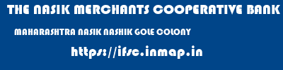 THE NASIK MERCHANTS COOPERATIVE BANK LIMITED  MAHARASHTRA NASIK NASHIK GOLE COLONY  ifsc code